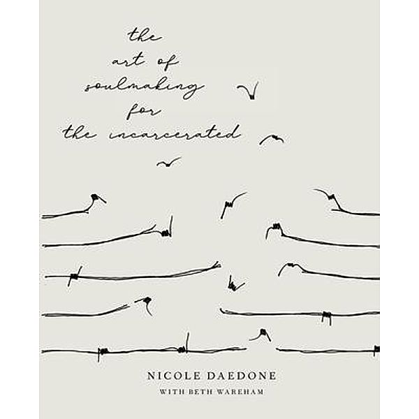 Art of Soulmaking for the Incarcerated, Nicole Daedone