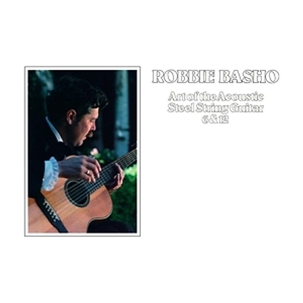 Art Of The Acoustic Steel String Guitar 6 & 12 (Vinyl), Robbie Basho