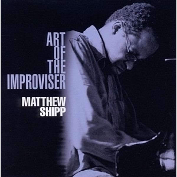 Art Of The Improviser, Matthew Shipp