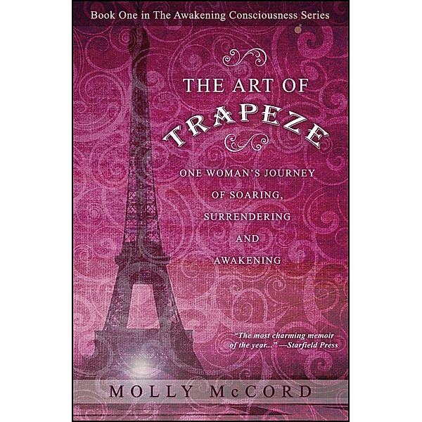 Art of Trapeze: One Woman's Journey of Soaring, Surrendering, and Awakening / Molly McCord, Molly McCord