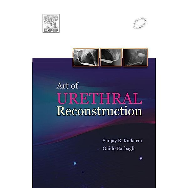 Art of Urethral Reconstruction - E-Book, Sanjay Kulkarni, Guido Barbagli