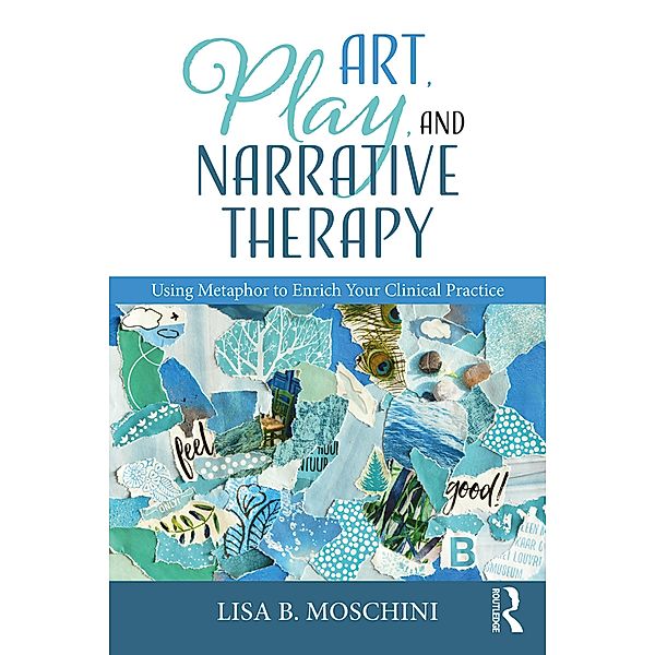 Art, Play, and Narrative Therapy, Lisa B. Moschini