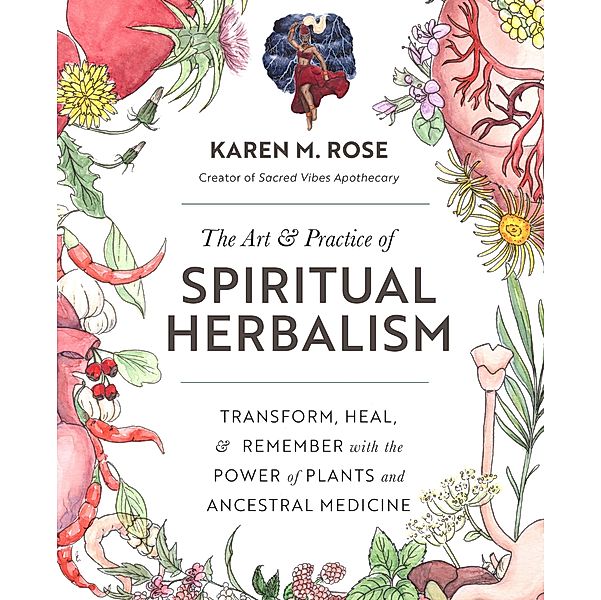 Art & Practice of Spiritual Herbalism, Karen M. Rose