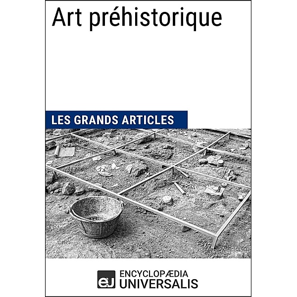Art préhistorique, Encyclopaedia Universalis, Les Grands Articles