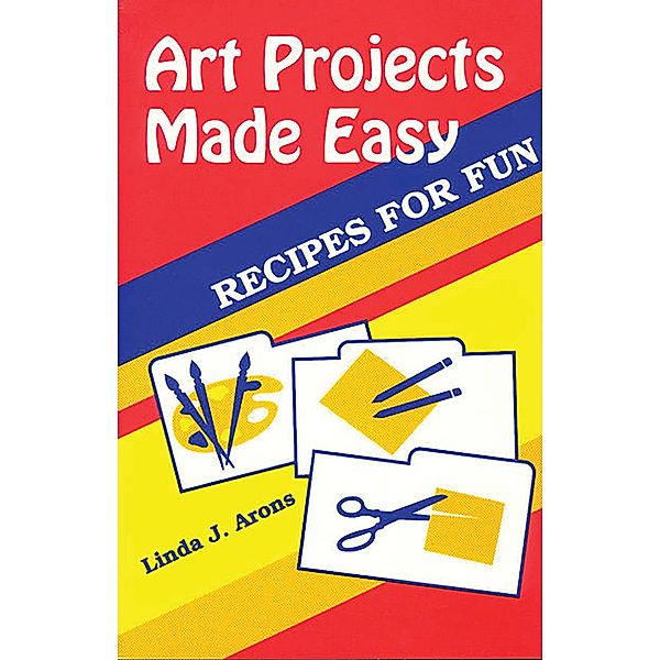 Art Projects Made Easy, Linda J. Arons