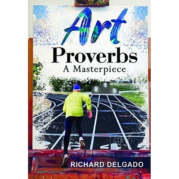 Art Proverbs / PageTurner Press and Media, Richard Delgado