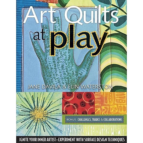Art Quilts At Play, Jane Davila, Elin Waterston