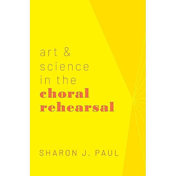 Art & Science in the Choral Rehearsal, Sharon J. Paul