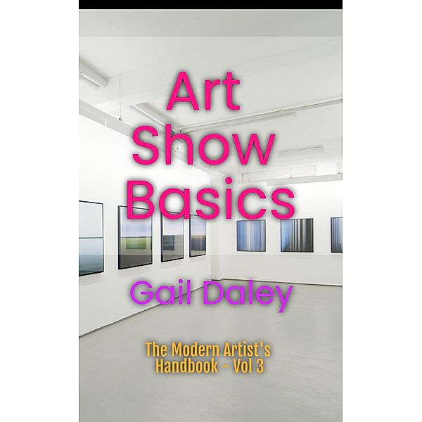 Art Show Basics (The Modern Artist's Handbook, #3) / The Modern Artist's Handbook, Gail Daley