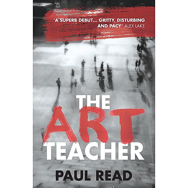 Art Teacher: Shocking. Page-Turning. Crime Thriller / Legend Press, Paul Read