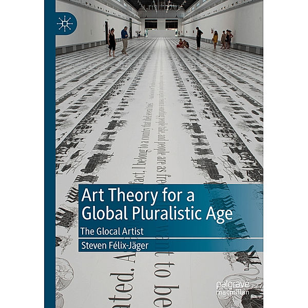 Art Theory for a Global Pluralistic Age, Steven Félix-Jäger