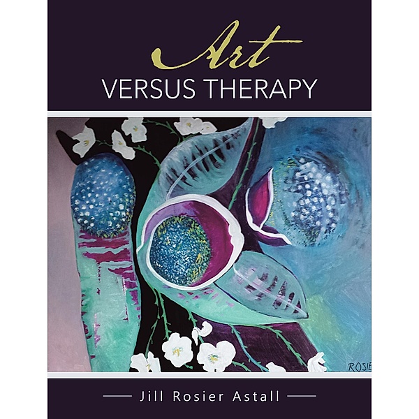 Art Versus Therapy, Jill Rosier Astall