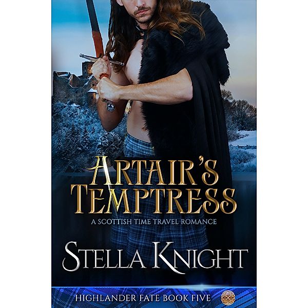 Artair's Temptress: A Scottish Time Travel Romance (Highlander Fate, #5) / Highlander Fate, Stella Knight