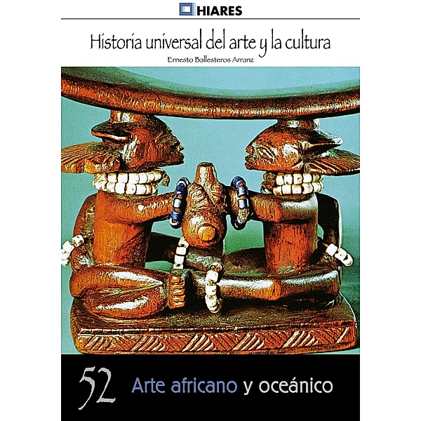 Arte africano y oceánico / Historia Universal del Arte y la Cultura Bd.52, Ernesto Ballesteros Arranz