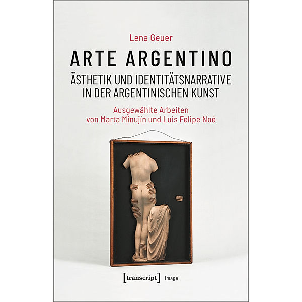 Arte argentino - Ästhetik und Identitätsnarrative in der argentinischen Kunst, Lena Geuer