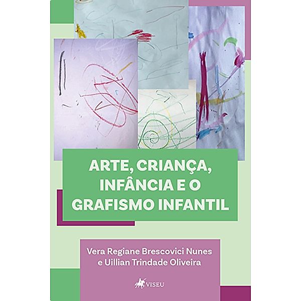 Arte, crianc¸a, infa^ncia e o grafismo infantil, Vera Regiane Brescovici Nunes, Uillian Trindade Oliveira