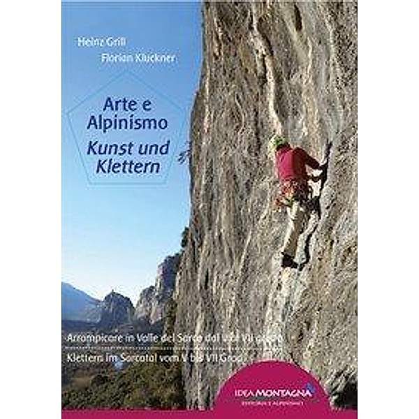 Arte e Alpinismo - Kunst und Klettern, Heinz Grill, Florian Kluckner