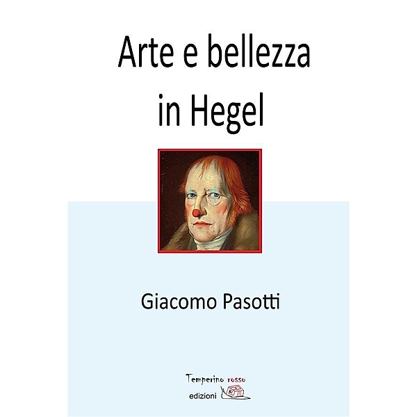 Arte e bellezza in Hegel / Nuovi saperi, Giacomo Pasotti