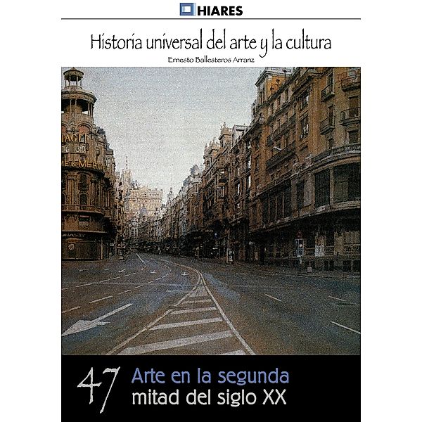 Arte en la segunda mitad del siglo XX / Historia Universal del Arte y la Cultura Bd.47, Ernesto Ballesteros Arranz