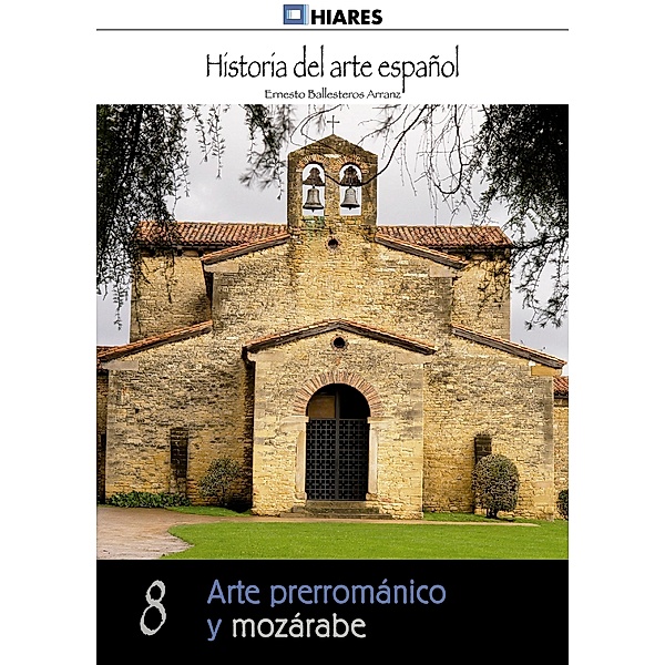 Arte prerrománico y mozárabe / Historia del Arte Español Bd.8, Ernesto Ballesteros Arranz