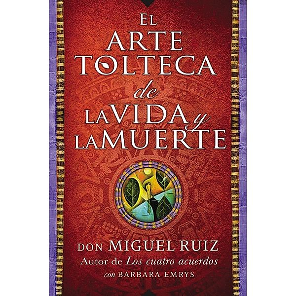 arte tolteca de la vida y la muerte (The Toltec Art of Life and Death - Spanish, Don Miguel Ruiz