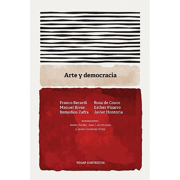Arte y democracia, Franco Berardi, Rosa de Couto, Manuel Rivas, Esther Pizarro, Remedios Zafra, Javier Hontoria