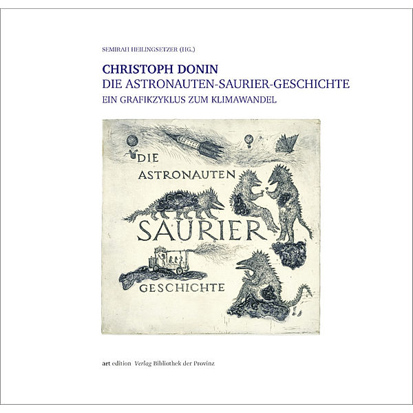 artedition | Verlag Bibliothek der Provinz / Christoph Donin - Die Astronauten-Saurier-Geschichte