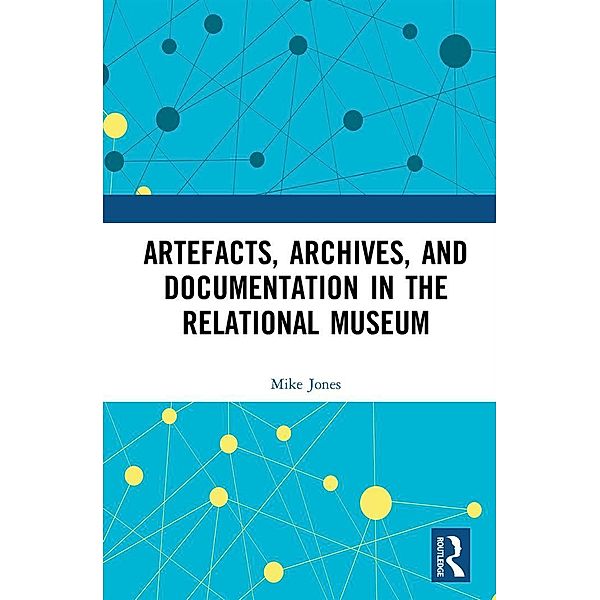 Artefacts, Archives, and Documentation in the Relational Museum, Mike Jones
