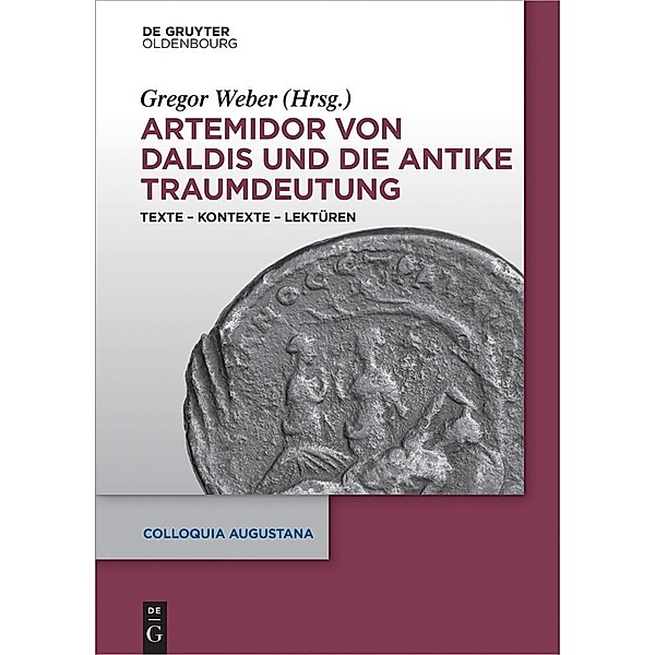 Artemidor von Daldis und die antike Traumdeutung / Colloquia Augustana Bd.33