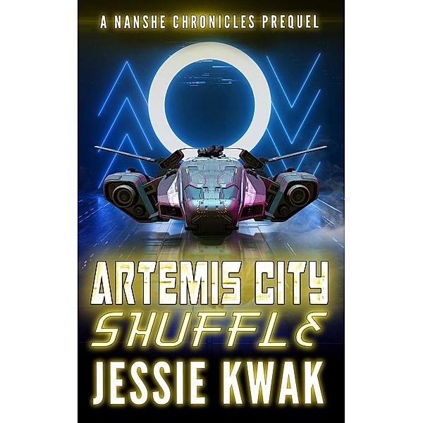 Artemis City Shuffle (The Nanshe Chronicles, #0) / The Nanshe Chronicles, Jessie Kwak