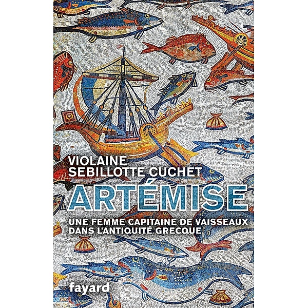 Artémise, une femme capitaine de vaisseaux en Grèce antique / Biographies Historiques, Violaine Sebillotte Cuchet