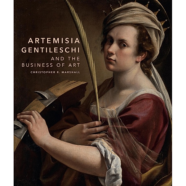 Artemisia Gentileschi and the Business of Art, Christopher R. Marshall