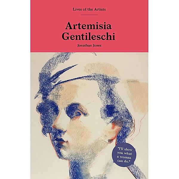 Artemisia Gentileschi / Lives of the Artists, Jonathan Jones