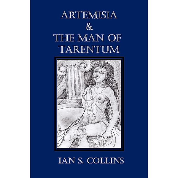 Artemisia & the Man of Tarentum, Ian S. Collins