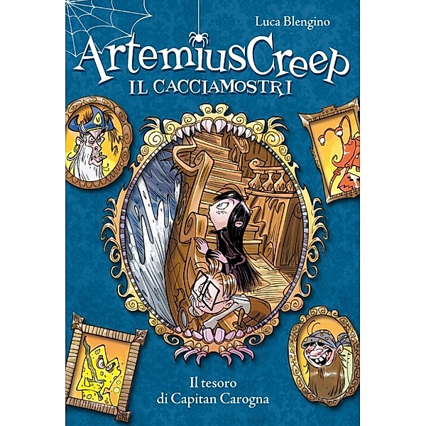Artemius Creep: Il tesoro di Capitan Carogna. Artemius Creep - Il Cacciamostri. Vol. 5, Luca Blengino