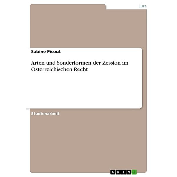 Arten und Sonderformen der Zession im Österreichischen Recht, Sabine Picout