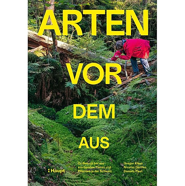 Arten vor dem Aus, Forum Biodiversität Schweiz, Gregor Klaus, Nicolas Gattlen, Daniela Pauli