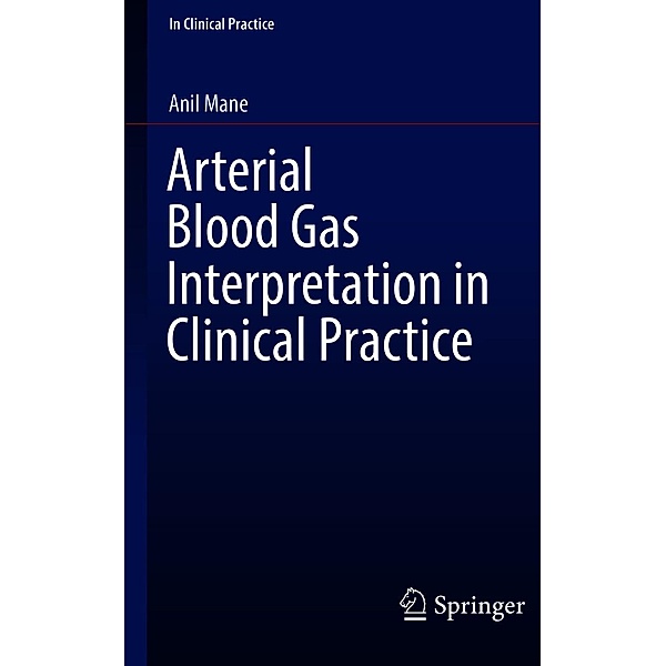 Arterial Blood Gas Interpretation in Clinical Practice / In Clinical Practice, Anil Mane