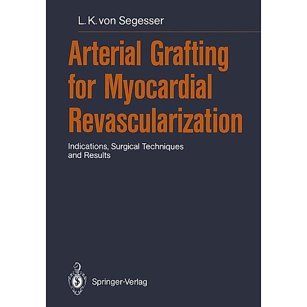 Arterial Grafting for Myocardial Revascularization, Ludwig K. von Segesser