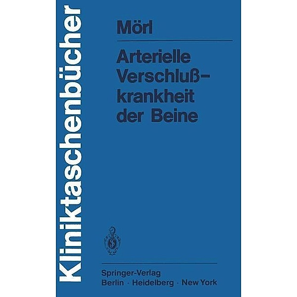 Arterielle Verschlußkrankheit der Beine / Kliniktaschenbücher, H. Mörl
