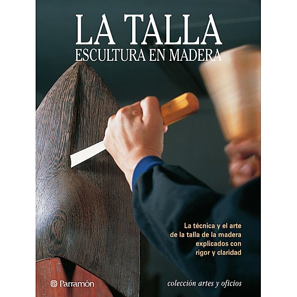 Artes & Oficios. La talla. Escultura en madera / Artes & Oficios, Josepmaria Teixidó i Camí, Jacinto Chicharro Santamera