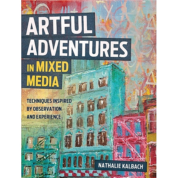 Artful Adventures in Mixed Media, Nathalie Kalbach