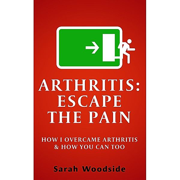 Arthritis : Escape The Pain, Sarah Woodside