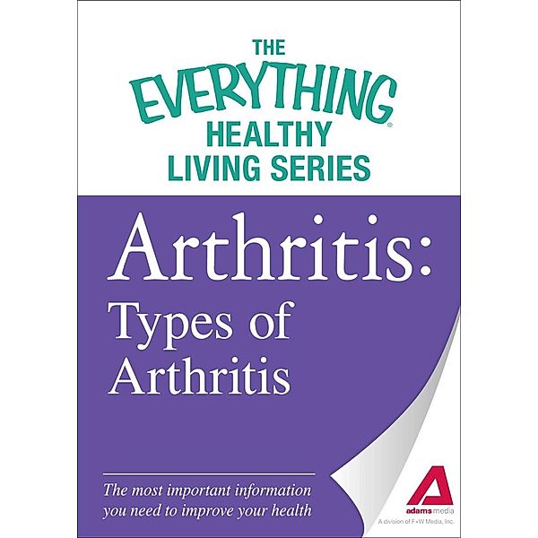 Arthritis: Types of Arthritis, Adams Media