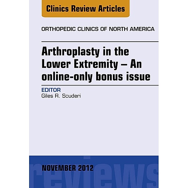 Arthroplasty in the Lower Extremity, An Issue of Orthopedic Clinics - E-Book, Giles R Scuderi
