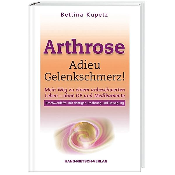 Arthrose - Adieu Gelenkschmerz, Bettina Kupetz