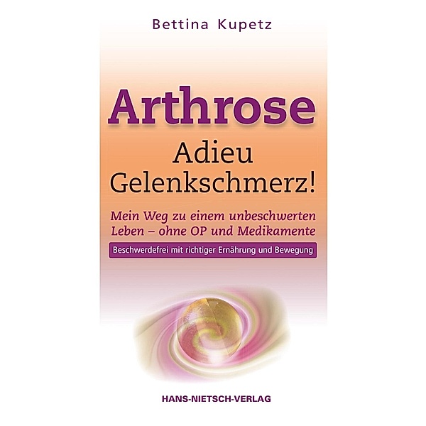 Arthrose - Adieu Gelenkschmerz!, Bettina Kupetz