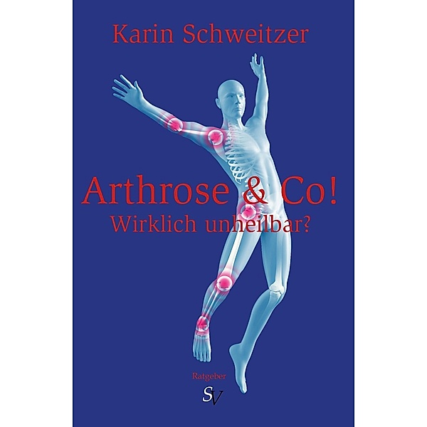 Arthrose & Co - Wirklich unheilbar?, Karin Schweitzer