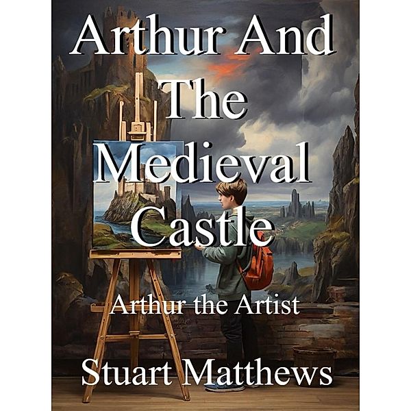 Arthur And The Medieval Castle, Stuart Matthews