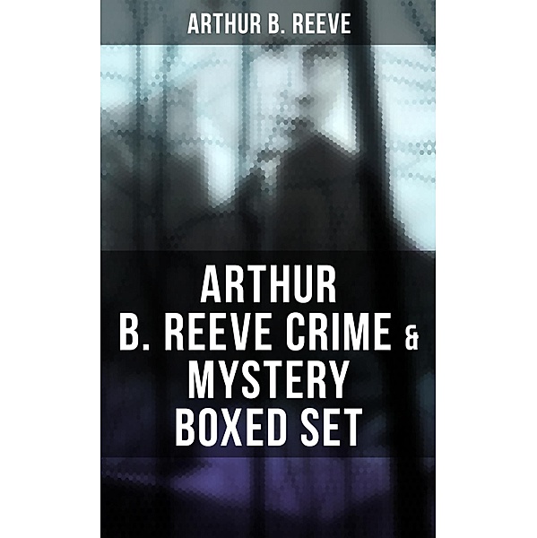 Arthur B. Reeve Crime & Mystery Boxed Set, Arthur B. Reeve